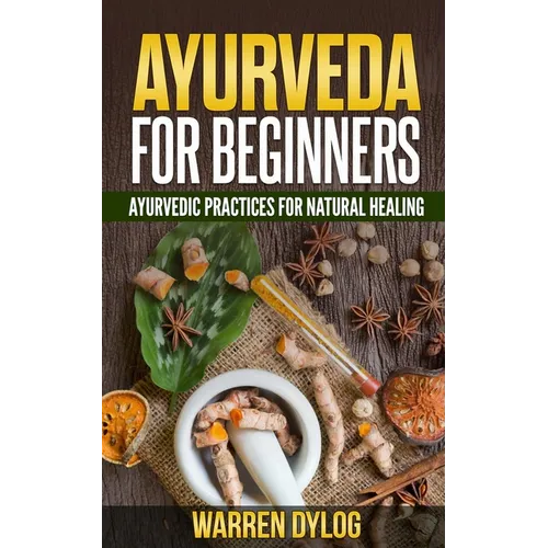 Ayurveda for Beginners: Ayurvedic Practices for Natural Healing