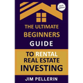 The Ultimate Beginners Guide to Rental Real Estate Investing