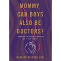 Mommy, Can Boys Also Be Doctors?: A Message to Young Scientists and Other Humans