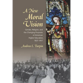 A New Moral Vision: Gender, Religion, and the Changing Purposes of American Higher Education, 1837-1917