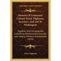 Memoir Of Lieutenant Colonel Tench Tilghman, Secretary And Aid To Washington: Together With An Appendix, Containing Revolutionary Journals And Letters