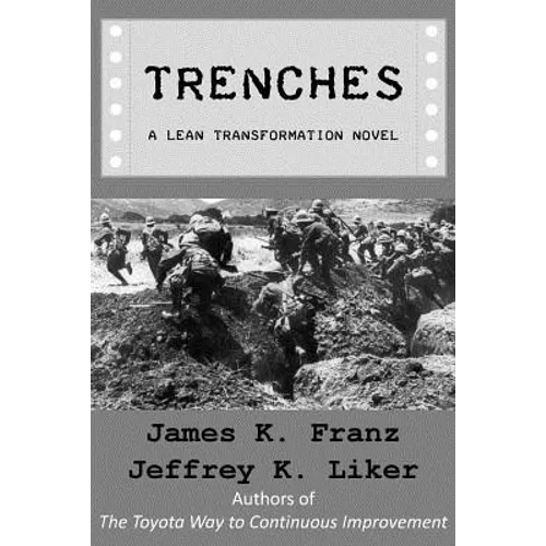 Trenches - A Lean Transformation Novel: A real world look at deploying the Improvement Kata into your organization