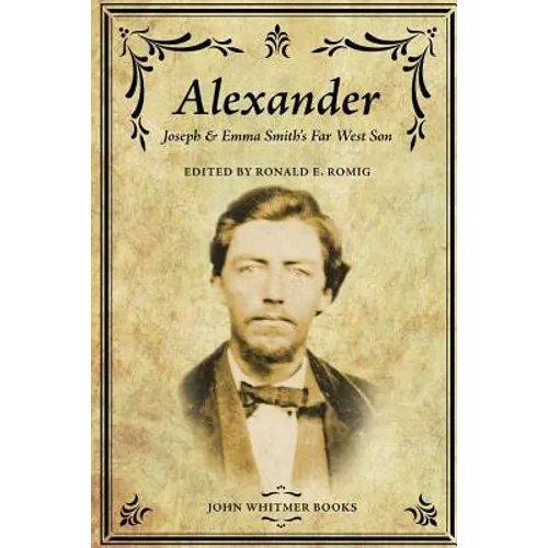 Alexander: Joseph & Emma Smith's Far West Son