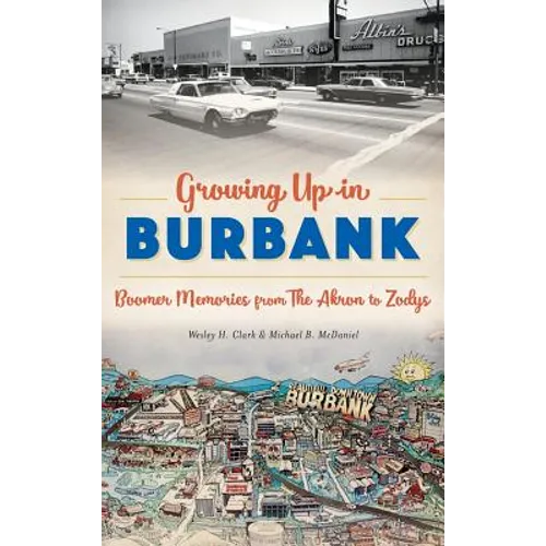 Growing Up in Burbank: Boomer Memories from the Akron to Zodys