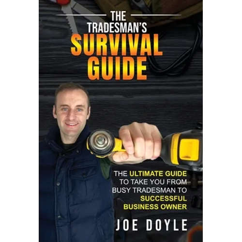 The Tradesman's Survival Guide: The Ultimate Guide to take you from busy tradesman to successful business owner