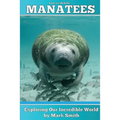 Incredible Manatees: Fun Animal Ebooks for Adults & Kids 7 and Up With Facts & Incredible Photos