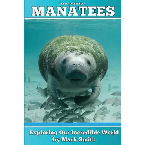 Incredible Manatees: Fun Animal Ebooks for Adults & Kids 7 and Up With Facts & Incredible Photos