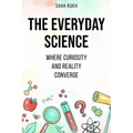 The Everyday Science: Where Curiosity and Reality Converge