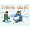 Grandpa, How Do I Build an Iglu?: English Edition