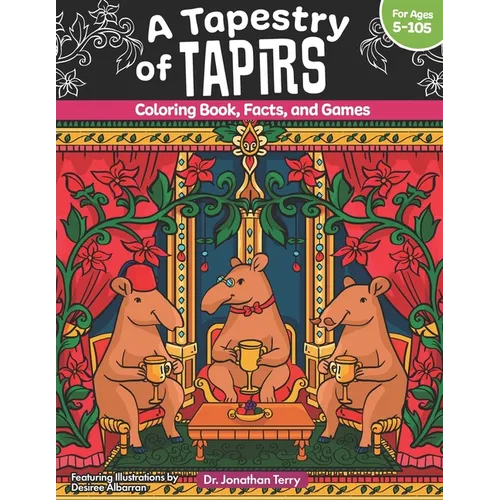 A Tapestry of Tapirs: Coloring Book, Facts, and Games