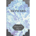 Skyward - Man's Mastery of the Air as Shown by the Brilliant Flights of America's Leading Air Explorer, His Life, His Thrilling Adventures, His North
