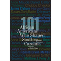 101 African Americans Who Shaped South Carolina