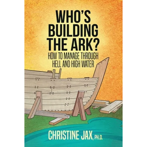 Who's Building the Ark?: How to Manage Through Hell and High Water