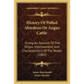 History Of Polled Aberdeen Or Angus Cattle: Giving An Account Of The Origin, Improvement, And Characteristics Of The Breed (1882)