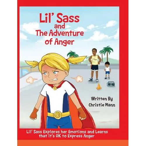 Lil' Sass and The Adventure of Anger: Lil' Sass Explores her Emotions and Learns that it's OK to Express Anger
