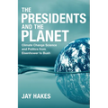 The Presidents and the Planet: Climate Change Science and Politics from Eisenhower to Bush