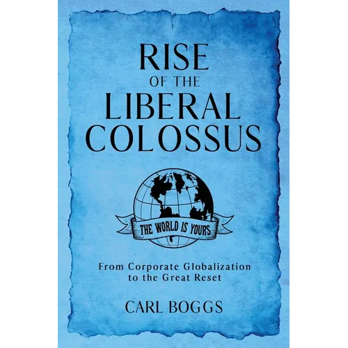 Rise of the Liberal Colossus: From Corporate Globalization to the Great Reset