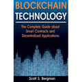 Blockchain Technology: The Complete Guide about Smart Contracts and Decentralized Applications (Blockchain Technology, Blockchain Basics, ICO