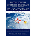 Recollections of Thirty-Two Years in the U.S. Coast Guard: And Other Ramblings