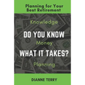 Do You Know What It Takes?: Planning for Your Best Retirement