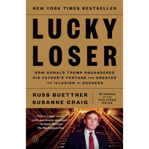 Lucky Loser: How Donald Trump Squandered His Father's Fortune and Created the Illusion of Success