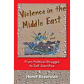 Violence in the Middle East: From Political Struggle to Self-Sacrifice