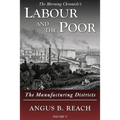Labour and the Poor Volume V: The Manufacturing Districts