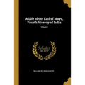 A Life of the Earl of Mayo, Fourth Viceroy of India; Volume I