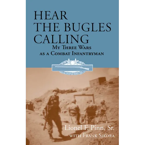 Hear the Bugles Calling: My Three Wars as a Combat Infantryman