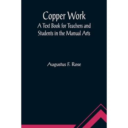 Copper Work: A Text Book for Teachers and Students in the Manual Arts