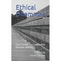 Ethical Dilemmas: Case Studies for Leadership Decision Making