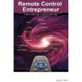 Remote Control Entrepreneur: A Step by Step guide to taking that NEXT Step.