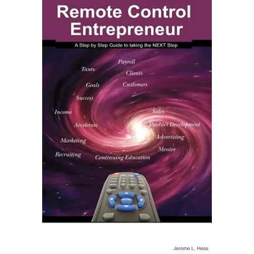 Remote Control Entrepreneur: A Step by Step guide to taking that NEXT Step.