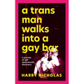 A Trans Man Walks Into a Gay Bar: A Journey of Self (and Sexual) Discovery