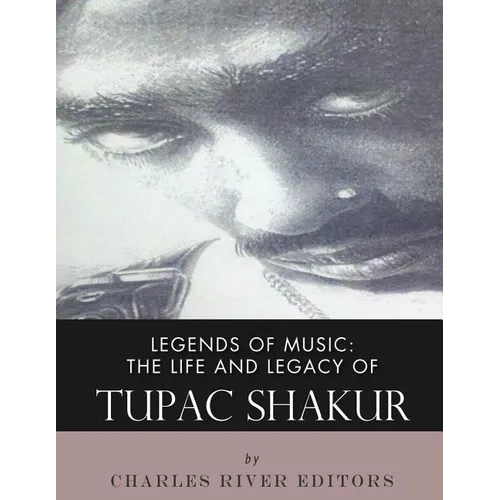 Legends of Music: The Life and Legacy of Tupac Shakur