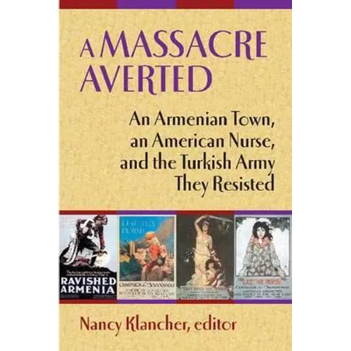 A Massacre Averted: An Armenian Town, an American Nurse, and the Turkish Army They Resisted