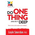 Do ONE THING and Do it Deep: How to focus and energise your workplace