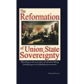 The Reformation of Union State Sovereignty: The Path Back to the Political System Our Founding Fathers Intended-A Sovereign Life, Liberty, and a Free