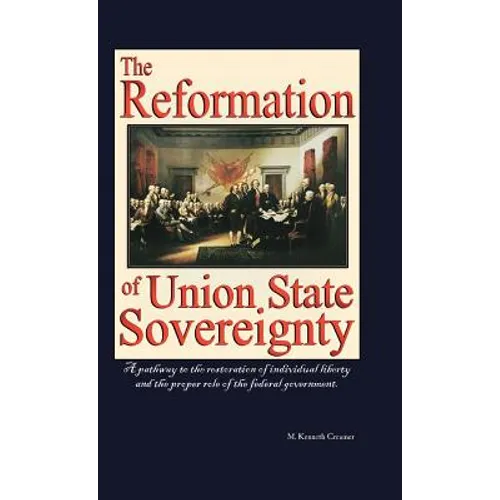 The Reformation of Union State Sovereignty: The Path Back to the Political System Our Founding Fathers Intended-A Sovereign Life, Liberty, and a Free
