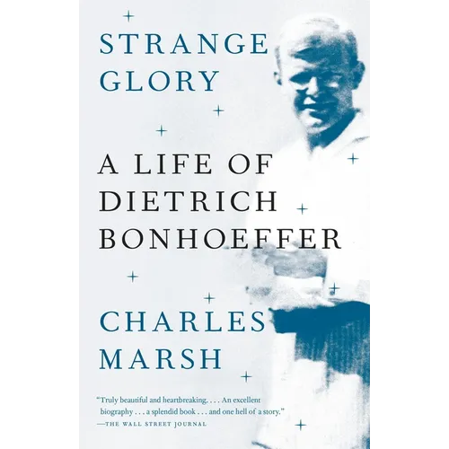 Strange Glory: A Life of Dietrich Bonhoeffer
