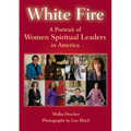 White Fire: A Portrait of Women Spiritual Leaders in America
