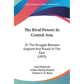 The Rival Powers In Central Asia: Or The Struggle Between England And Russia In The East (1893)