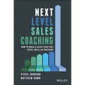 Next Level Sales Coaching: How to Build a Sales Team That Stays, Sells, and Succeeds