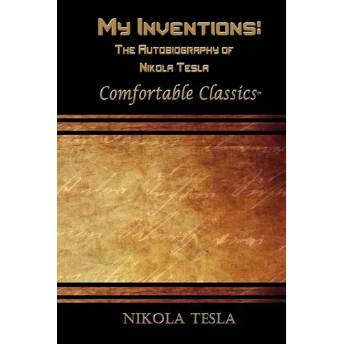 My Inventions: The Autobiography of Nikola Tesla: Comfortable Classics