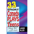 33 Short Comedy Plays for Teens: Plays for Small Casts