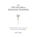 The Five Pillars of Financial Planning: Turning Your Years of Toil into Years of Triumph