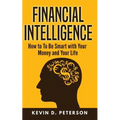 Financial Intelligence: How to To Be Smart with Your Money and Your Life