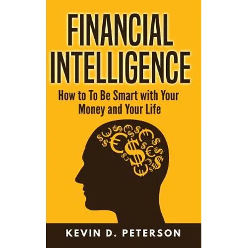 Financial Intelligence: How to To Be Smart with Your Money and Your Life