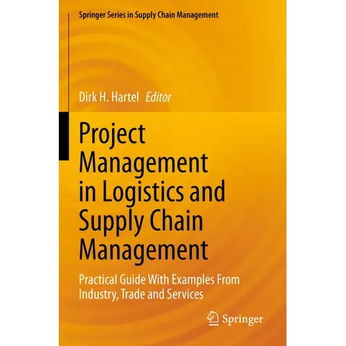 Project Management in Logistics and Supply Chain Management: Practical Guide with Examples from Industry, Trade and Services