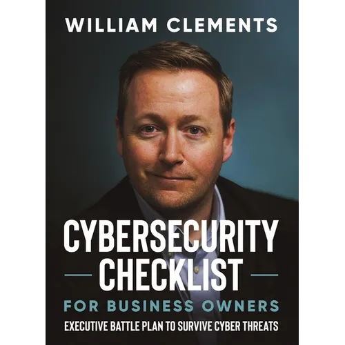 Cybersecurity Checklist for Business Owners: Executive Battle Plan to Survive Cyber Threats